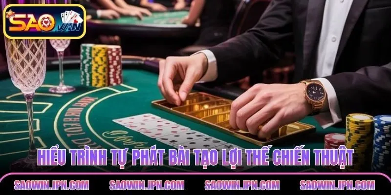 Hiểu trình tự phát bài tạo lợi thế chiến thuật